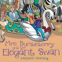 Mrs. Bumbleberry and the Elegant Swan 1973639378 Book Cover