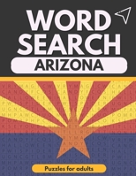 word search Arizona Puzzles for adults: Large Print word search puzzle book - lots of Puzzles Hours of Fun B095L7P5C3 Book Cover