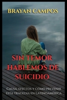 SIN TEMOR, HABLEMOS DE SUICIDIO: Causa, efectos y cómo prevenir esta tragedia en Latinoamérica (Crecimiento Personal, vida, equilibrio y salud.) (Spanish Edition) B0FQTKZFR3 Book Cover