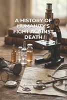 A History of Humanity's Fight Against Death B0H49WSJC4 Book Cover