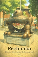 Rechimba: Wenn das Abenteuer zur Bestimmung wird (German Edition) B0DZYLKP2F Book Cover