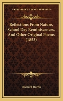 Reflections From Nature, School Day Reminiscences, And Other Original Poems 1120689333 Book Cover