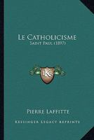 Le Catholicisme: Saint Paul (1897) 1167729587 Book Cover