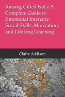 Raising Gifted Kids: A Complete Guide to Emotional Intensity, Social Skills, Motivation, and Lifelong Learning B0GL568G1T Book Cover