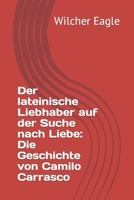 Der lateinische Liebhaber auf der Suche nach Liebe: Die Geschichte von Camilo Carrasco B0C12D3DMY Book Cover