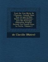 Trait Du Vrai M Rite de L'Homme, Consid R Dans Tous Les Ges & Dans Toutes Les Conditions: Avec Des Principes D' Ducation Propres Former Les Jeunes Gens La Vertu, Volume 2 1249640644 Book Cover