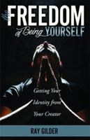 The Freedom Of Being Yourself: Getting Your Identity From Your Creator 1944788042 Book Cover