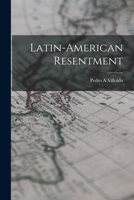 Latin-American Resentment 1014869323 Book Cover