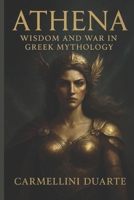 Athena: Wisdom and War in Greek Mythology (Mitologias do Mundo: As Histórias que Moldaram a Humanidade) B0FRG4V5S6 Book Cover