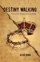 Destiny Walking: The 21 Day Freedom Challenge 1539393518 Book Cover