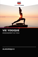 VIE YOGIQUE: ENSEIGNEMENT DU YOGA 620361906X Book Cover