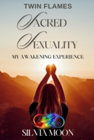 Twin Flame Sacred Sexuality: My Twin Flame Awakening Experience B0CVF7TW9K Book Cover