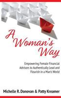 A Woman's Way: Empowering Female Financial Advisors to Authentically Lead and Flourish in a Man's World 0972000194 Book Cover