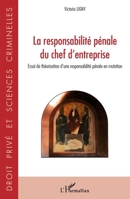 La responsabilité pénale du chef d'entreprise: Essai de théorisation d'une responsabilité pénale en mutation (Droit Privé Et Sciences Criminelles) (French Edition) 2343243263 Book Cover