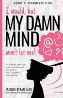I would, but MY DAMN MIND won't let me: A Companion Journal to Help You Use the Power of Your Mind to Be Positive, Happy, and Confident 099762440X Book Cover
