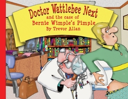 Doctor Wattlebee Next and the case of Bernie Wimple's Pimple 0645809829 Book Cover