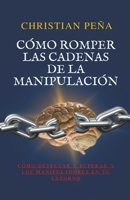 Cómo romper las cadenas de la manipulación (Despertar del Engaño) (Spanish Edition) B0CLBQ192J Book Cover