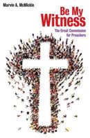 Be My Witness: The Great Commission for Preachers 0817017720 Book Cover