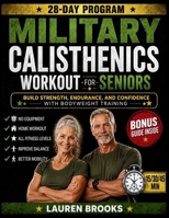 Military Calisthenics Workout for Seniors: Build Strength, Endurance, and Confidence with Bodyweight Training B0H4VZSM4Q Book Cover