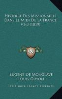 Histoire Des Missionaires Dans Le Midi De La France V1-3 (1819) 1166781275 Book Cover