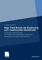 High Yield Bonds ALS Erganzung Zum Traditionellen Bankkredit: Eignungsuntersuchung Am Finanzwirtschaftlichen Zielsystem Deutscher Familienunternehmen 3834925055 Book Cover