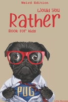 Would you rather?: Would you rather game book: WEIRD Edition - A Fun Family Activity Book for Boys and Girls Ages 6, 7, 8, 9, 10, 11, and 12 Years Old Best game for family time 169912874X Book Cover