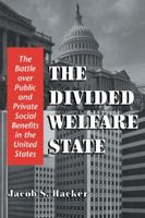The Divided Welfare State: The Battle over Public and Private Social Benefits in the United States 0521013283 Book Cover