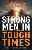 Strong Men in Tough Times: Developing Strong Character in an Age of Compromise 0881132640 Book Cover