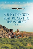Why Did God Seat Me Next to the Toilet? 1643149245 Book Cover