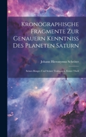 Kronographische Fragmente zur genauern Kenntniss des Planeten Saturn: Seines Ringes und seiner Trabanten, Erster Theil 1020683007 Book Cover
