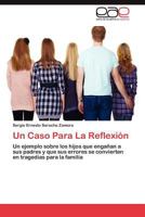 Un Caso Para La Reflexión: Un ejemplo sobre los hijos que engañan a sus padres y que sus errores se convierten en tragedias para la familia 3659009725 Book Cover