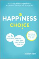 The Happiness Choice: The 5 Decisions That Will Take You from Where You Are to Where You Want to Be 1118493168 Book Cover