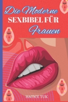 Die moderne Sexbibel für Frauen: Ein vollständiger Leitfaden zu Vergnügen, Verlangen, Selbstvertrauen und Intimität B0FV7T8LWT Book Cover