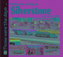 Endurance Racing at Silverstone in the 1970s & 1980s 1845842774 Book Cover