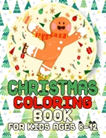 Christmas Coloring Book for Kids Ages 8-12: Big Christmas Coloring Book with Christmas Trees, Santa Claus, Reindeer, Snowman, and More! 1698396880 Book Cover