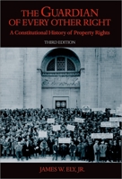 The Guardian of Every Other Right: A Constitutional History of Property Rights (Bicentennial Essays on the Bill of Rights) 0195110854 Book Cover