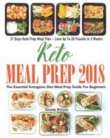 Keto Meal Prep 2018: The Essential Ketogenic Diet Meal Prep Guide For Beginners - 21 Days Keto Meal Prep Meal Plan - Lose Up to 20 Pounds in 3 Weeks 1721867872 Book Cover