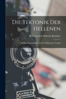 Die Tektonik Der Hellenen: Ionika, Korinthiaka Und Der Hellenische Tempel 1018408185 Book Cover