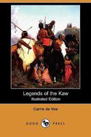 Legends of The Kaw; The Folk-Lore of the Indians of the Kansas River Valley 9356719519 Book Cover