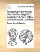 The proceedings of a general court-martial held at the Horse-Guards on Friday the 7th and continued by several adjournments to Monday the 24th of ... court-martial held at the Horse-Guards 1170371833 Book Cover