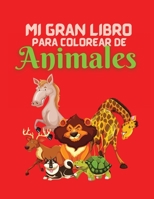 Mi Gran Libro para Colorear de Animales: El mejor libro de colorear para ni�os, libro de colorear educativo, gran regalo para ni�os y ni�as 1365564010 Book Cover