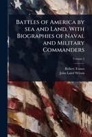 Battles of America by sea and Land. With Biographies of Naval and Military Commanders 1024075869 Book Cover