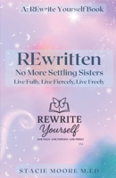 REwritten No More Settling Sisters: Live Fully Live Fiercely Live Freely (REwrite Yourself) B0F5X2B1MG Book Cover