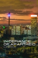 In Defiance of Apartheid 1037021657 Book Cover