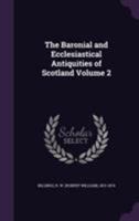 The Baronial and Ecclesiastical Antiquities of Scotland; Volume 2 1014704200 Book Cover