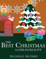 The Best Christmas: A Childs Reality 1425922309 Book Cover