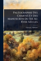 PalÃ(c)ographie Des Chartes Et Des Manuscrits Du Xie Au Xviie Siècles (French Edition) 1024472906 Book Cover