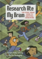 Research Ate My Brain: The Panic-Proof Guide to Surviving Homework 1550379399 Book Cover