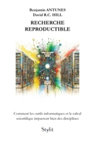 Recherche reproductible: Comment les outils informatiques et le calcul scientifique impactent bien des disciplines 9523908790 Book Cover