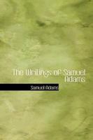 The Writings of Samuel Adams 0554308428 Book Cover